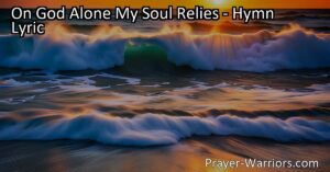 Discover the comforting hymn "On God Alone My Soul Relies." Trust in God's power to redeem