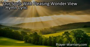 Discover the bounties of God's grace. Marvel at His blessings and anticipate the treasures that await. Join us in eternal hymns of gratitude and praise for His goodness and love. "Our Souls With Pleasing Wonder View" captures the awe and joy in our hearts.