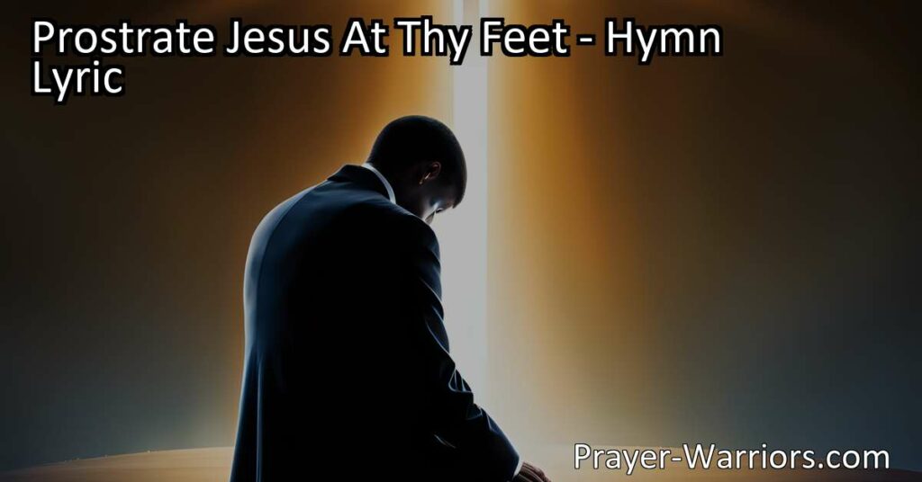 Seek forgiveness and find solace at Jesus' feet with the hymn "Prostrate Jesus At Thy Feet." Acknowledge guilt