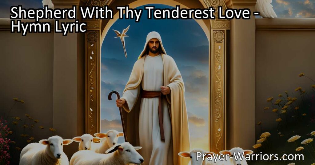 Shepherd With Thy Tenderest Love: Experience God's Care and Guidance. Find comfort and peace as Jesus lovingly leads us