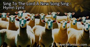 Sing to the Lord a New Song: A hymn that calls us to worship