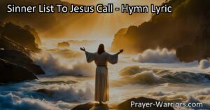 Looking for hope and healing? Listen to Jesus' call in the hymn "Sinner List To Jesus Call." Find forgiveness