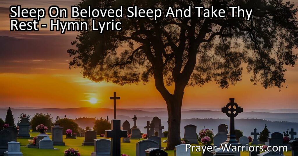 Find peace and comfort in the arms of Jesus with "Sleep On Beloved Sleep And Take Thy Rest". This hymn offers a heartfelt message of love