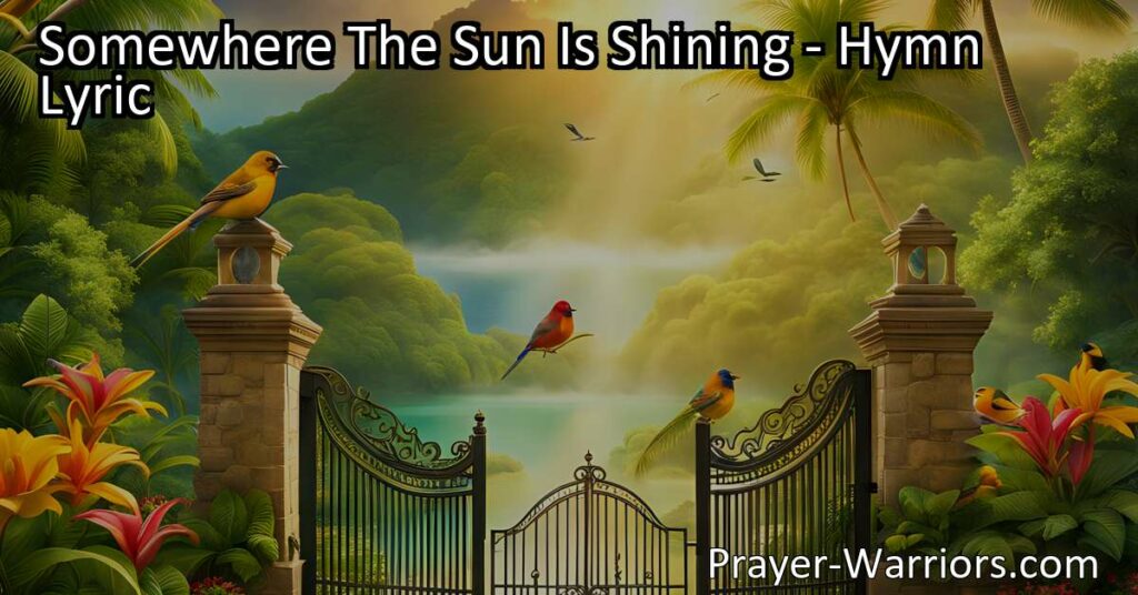 "Find hope in challenging times - Somewhere The Sun Is Shining. Discover a beautiful oasis where joy and peace exist. Trust that all will be well."