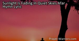 Find comfort in the darkness with "Sunlight Is Fading In Quiet Skies Afar." This hymn reminds us to seek solace in the presence of the Savior and embrace hope even in the darkest moments.