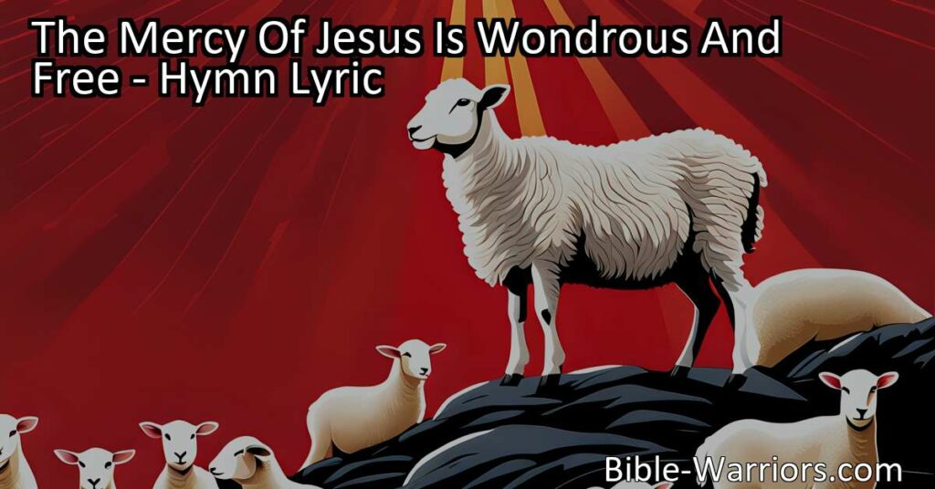 Discover the Power of God's Forgiveness: The Mercy Of Jesus Is Wondrous And Free. Explore the limitless love and forgiveness of our Savior