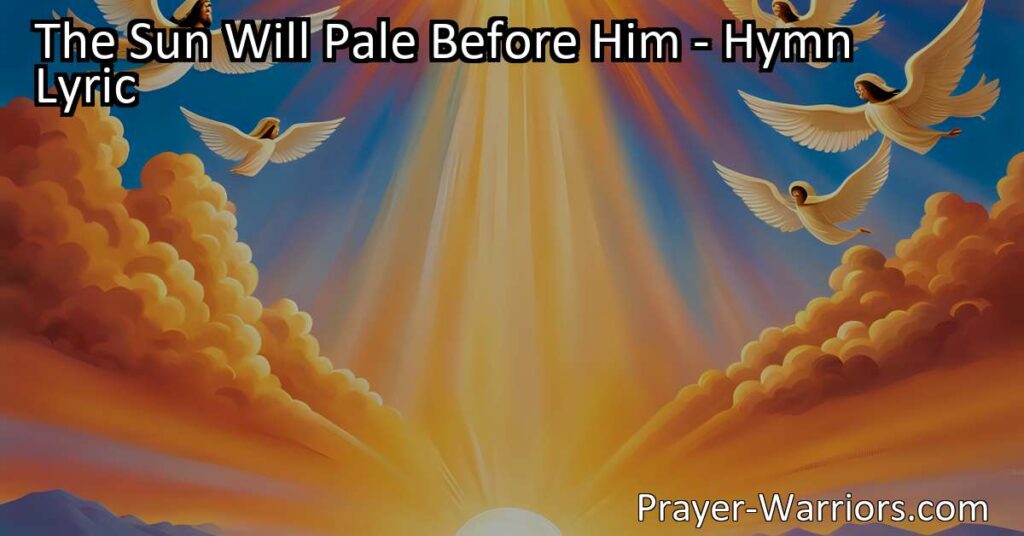 Experience the breathtaking vision of Christ's second coming in "The Sun Will Pale Before Him" hymn. Find hope