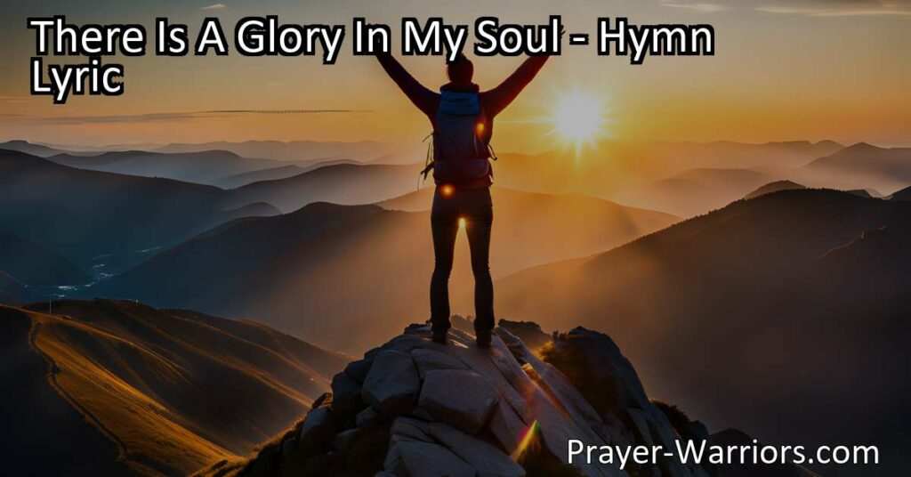 Discover the transformative power of faith and the joy of salvation in the hymn "There Is A Glory in My Soul." Experience freedom