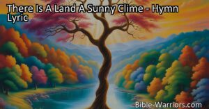 Explore the promise of heaven in the hymn "There Is A Land A Sunny Clime". Discover a glorious destination beyond time