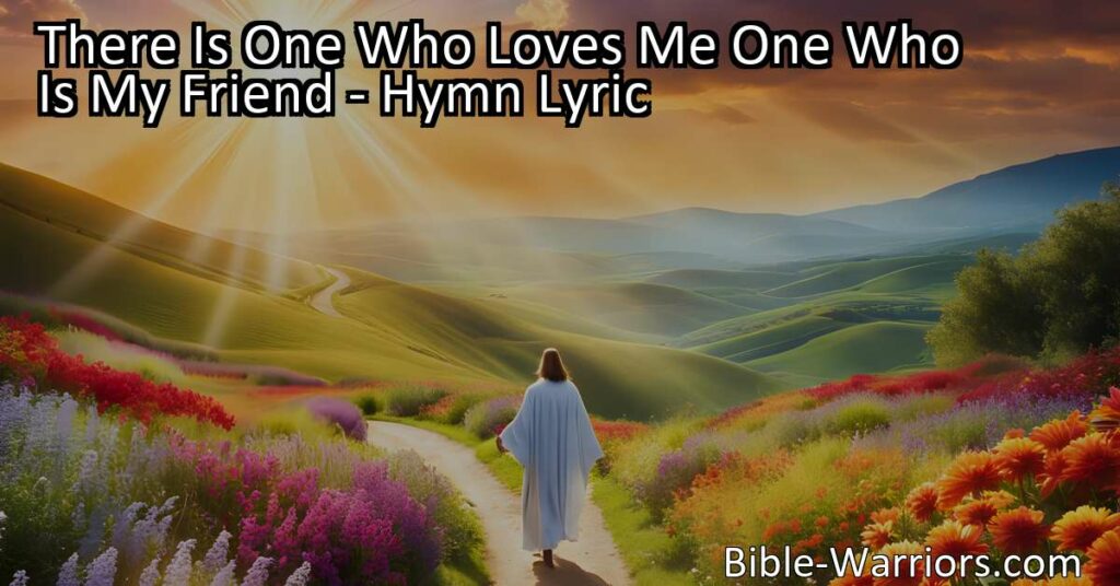 Find comfort and peace in Jesus. "There Is One Who Loves Me One Who Is My Friend" hymn reminds us of Jesus' constant presence in our lives. He loves us unconditionally and walks alongside us