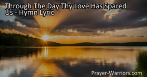 Experience God's Protection: Through The Day Thy Love Has Spared Us