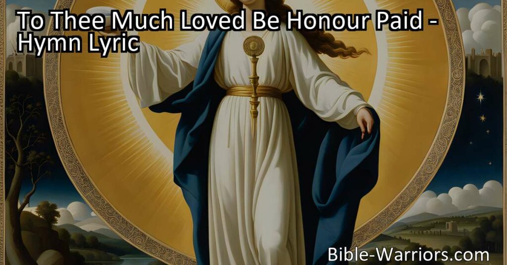 "To Thee Much Loved Be Honour Paid - A Hymn of Devotion and Triumph. Acknowledging the Beloved Child of Hebrew descent who conquers the serpent's wiles and brings salvation to humanity. A heartfelt expression of honor and admiration."