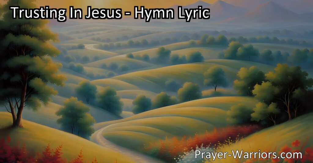 Discover the strength and comfort in trusting in Jesus. Find grace and assurance in His love as we navigate life's challenges. Trusting In Jesus: Finding Strength and Comfort in His Love.