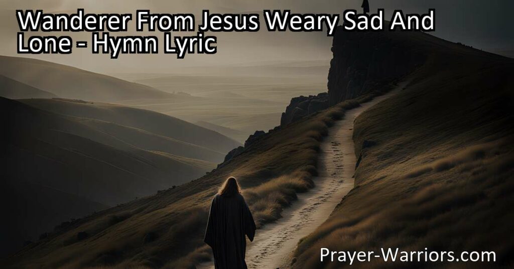 Feeling lost and alone? Find hope and love in the hymn "Wanderer From Jesus Weary