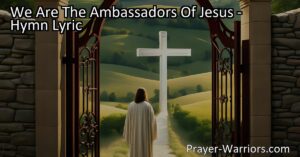 Discover the role of ambassadors of Jesus and the message they bring. Embrace your role in sharing the inclusive message of love