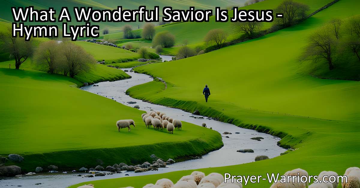 What A Wonderful Savior Is Jesus - Hymn Lyric - Bible Warriors