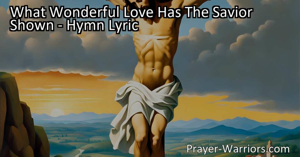 Experience the extraordinary love of Jesus Christ. Reflect on the sacrifice he made on Calvary. Sing of the wonderful love that knows no bounds. Discover the beauty and power of What Wonderful Love Has The Savior Shown.