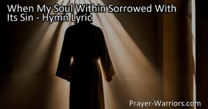 "When My Soul Within Sorrowed With Its Sin: Find Hope in Jesus. Discover the transformative power of His love and find comfort