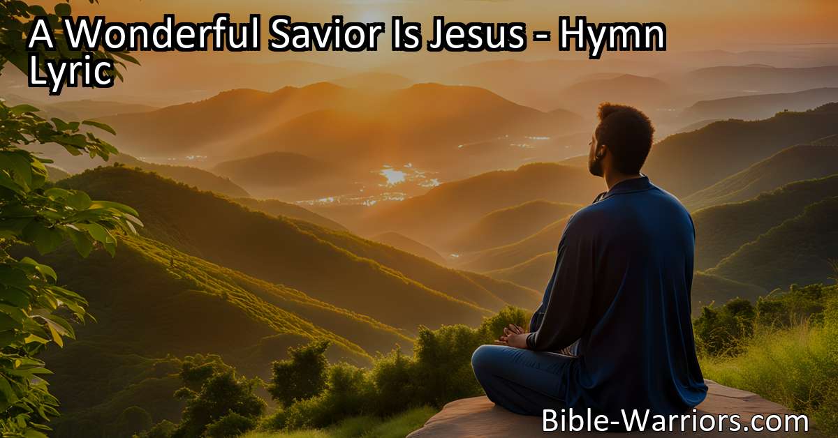 A Wonderful Savior Is Jesus - Hymn Lyric - Bible Warriors