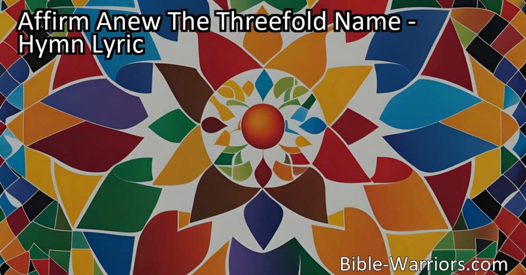 Affirm Anew The Threefold Name: Celebrate God's Unity and Embrace His Love