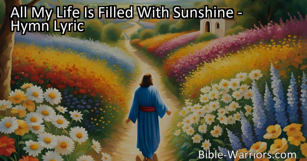 Find Happiness in the Love of Jesus with "All My Life Is Filled With Sunshine." Walk and talk with Him every day