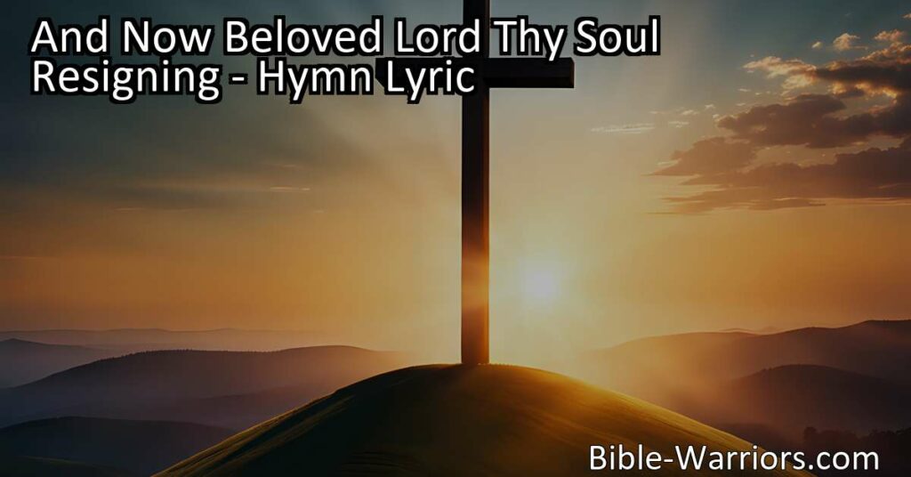 Find peace in surrender as you explore the hymn "And Now Beloved Lord Thy Soul Resigning." Embrace the act of surrender and trust in a higher power for tranquility and solace.