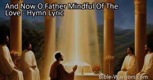 Discover the hymn "And Now O Father