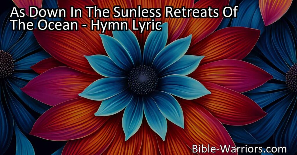 Discover the Depths of Devotion - "As Down In The Sunless Retreats Of The Ocean" explores hidden prayers and unwavering faith. Find solace in silent worship.