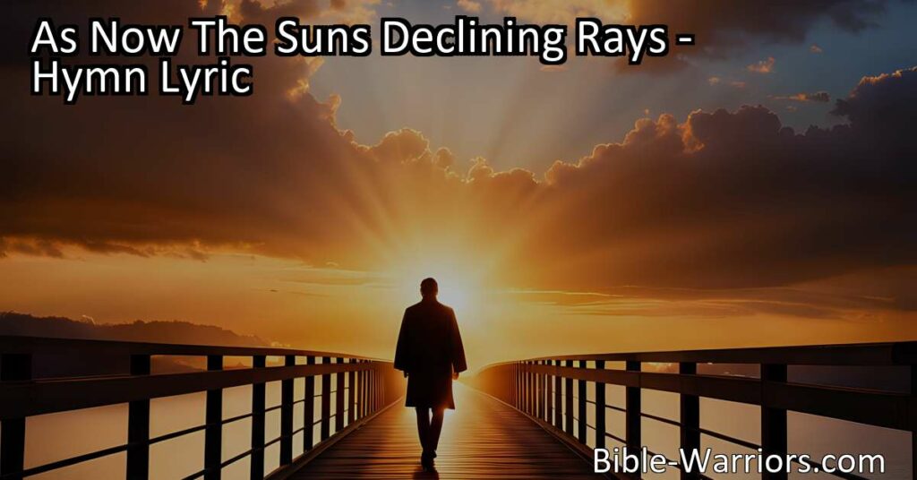 Embrace life's journey with faith and reflection on "As Now The Suns Declining Rays" hymn. Discover the profound message of mortality