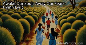 Find strength in faith with the hymn "Awake Our Souls Away Our Fears." Let go of worries