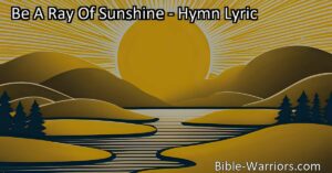 Spread happiness and positivity wherever you go with "Be A Ray Of Sunshine" hymn. Shine for the Savior