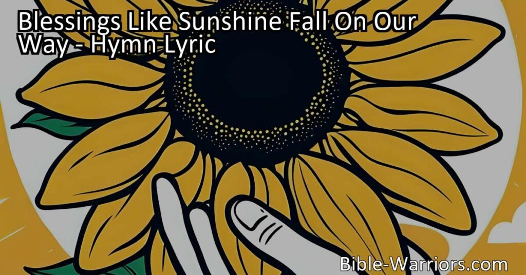 Experience the joy of giving and spreading kindness with "Blessings Like Sunshine Fall On Our Way." Embrace the power of small acts of compassion and bring happiness to others.