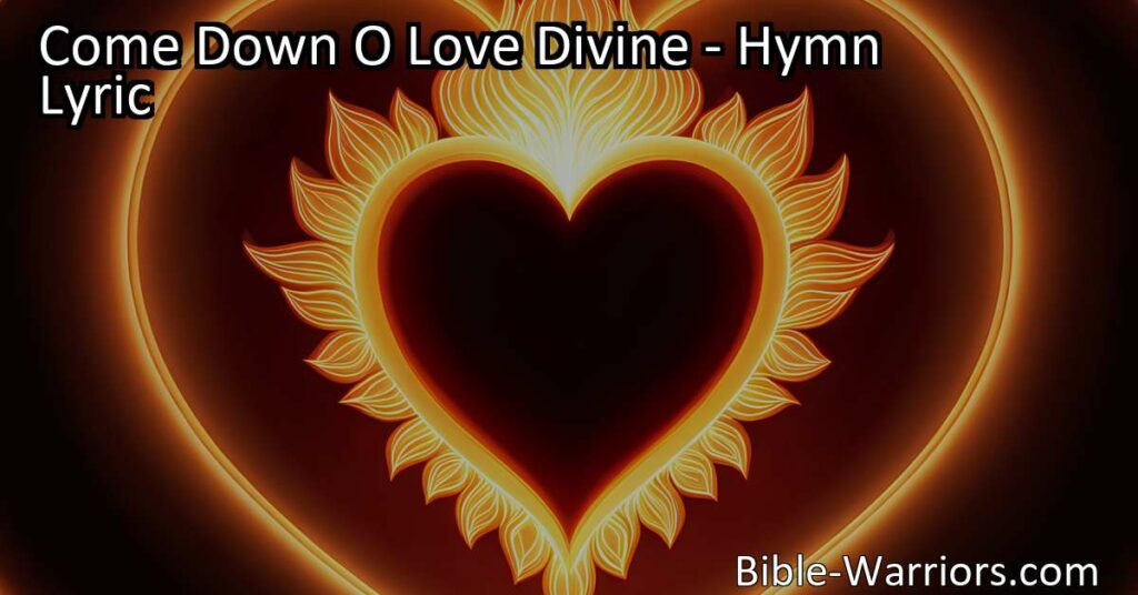 Experience the transformative power of love with "Come Down O Love Divine" hymn. Open your heart to divine intervention and let the holy flame of love guide your path towards spiritual growth.