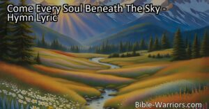 Come Every Soul Beneath The Sky: A Hymn of Praise and Unity