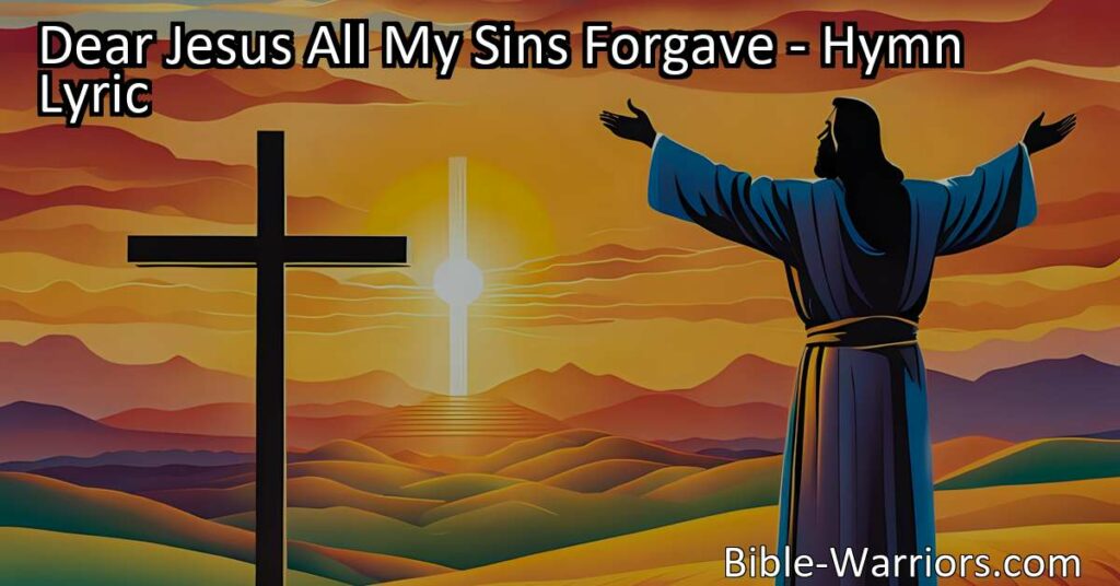 Explore the transformative power of Jesus' blood in the hymn "Dear Jesus All My Sins Forgave." Discover how forgiveness