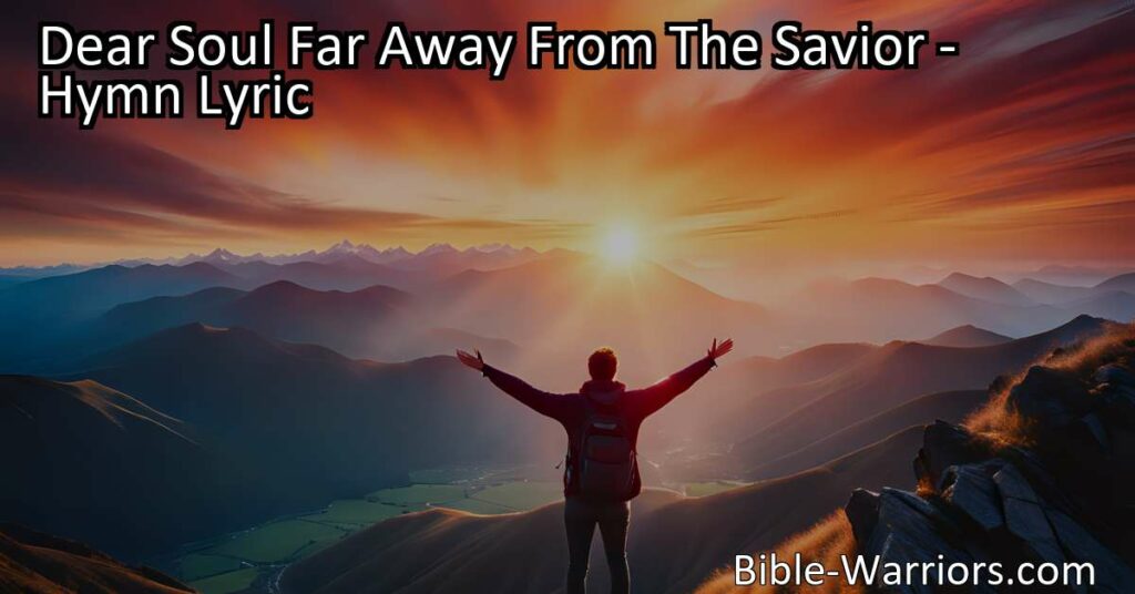 Reflect on your relationship with God with the hymn "Dear Soul Far Away From The Savior." Urgently prompting us to examine our hearts