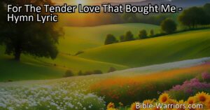 Experience the Unconditional Love of God: "For The Tender Love That Bought Me" is a hymn that celebrates the immense love and grace of the Lord. Join us in praising His glory and expressing our gratitude for His unconditional love.