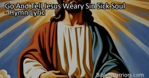 Discover the power of Jesus to ease your burden and forgive your sins. Learn how to find peace and eternal happiness in the hymn "Go And Tell Jesus Weary Sin Sick Soul."