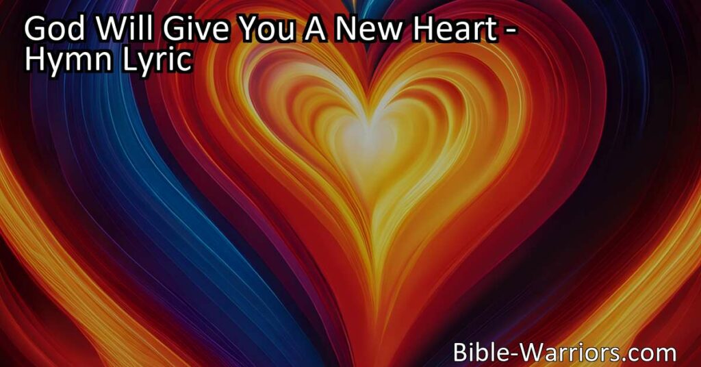 Transform your life with faith and God's promise: a new heart