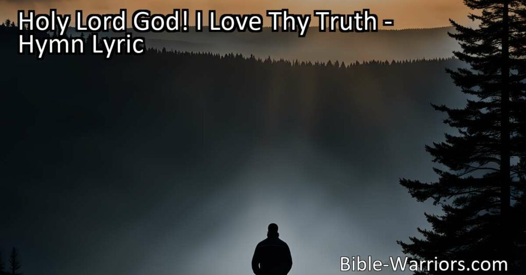 Discovering Hope and Freedom from Sin - Holy Lord God! I Love Thy Truth. Journey to overcome sin and find joy through obedience to God's truth and the promise of deliverance.