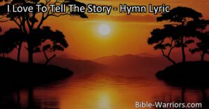 Discover the beautiful hymn "I Love To Tell The Story" that shares the story of Jesus' love