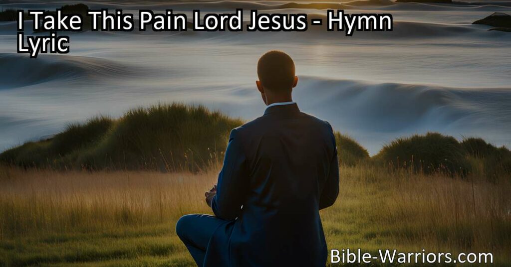 Maximize comfort in pain & strengthen trust in Jesus with "I Take This Pain