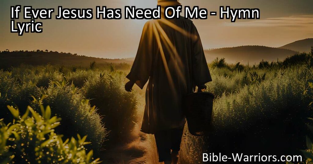 "If Ever Jesus Has Need Of Me: Serving Others with Love and Faith. Discover the power of small acts of kindness and the impact they can have. Trust in God's plan and make a difference in the lives of others. Let your actions bring hope and light."