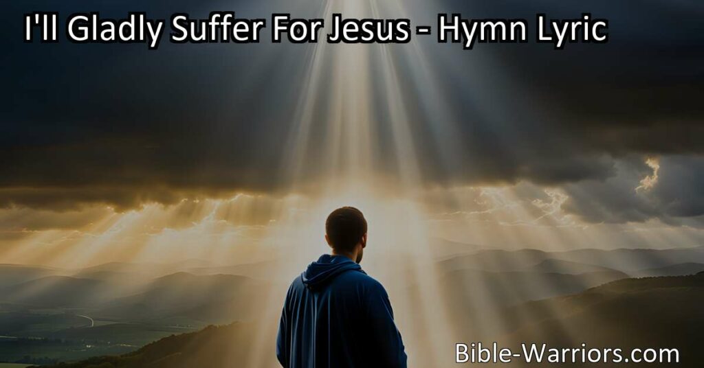 Discover the transformative power of faith and endurance in the face of trials with the hymn "I'll Gladly Suffer For Jesus." Find solace in knowing that Jesus is with you every step of the way