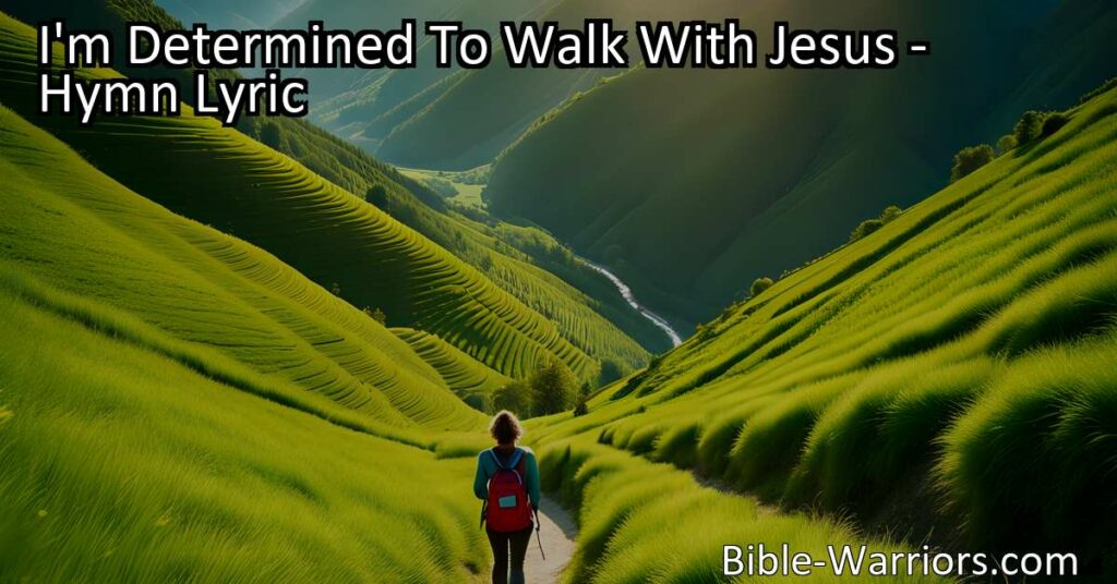 Stay determined to walk with Jesus in a challenging world. Find strength through faith