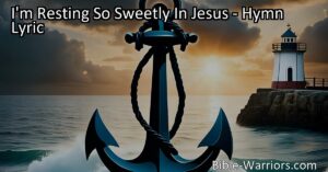 Rest securely in Jesus and find peace in the storm. Anchoring your soul in the haven of rest