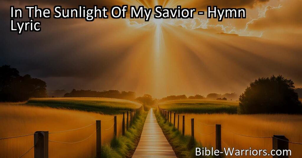 Find hope and strength in the presence of your Savior in "In The Sunlight Of My Savior." Discover unwavering faith and guidance