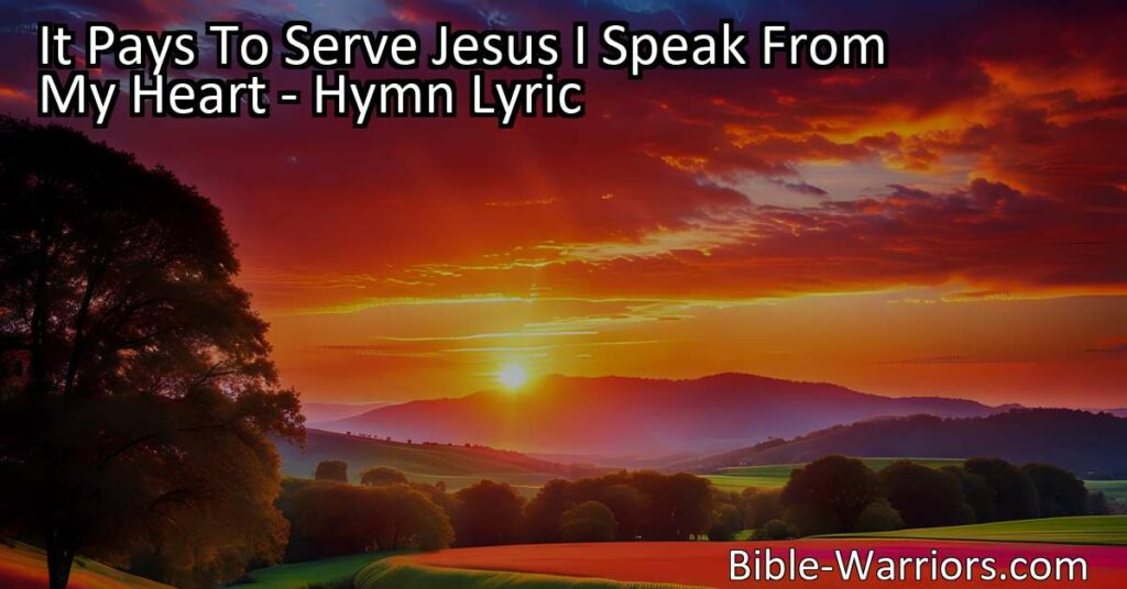 "It Pays to Serve Jesus: Finding Peace and Contentment in Serving the Lord. Explore the heartfelt hymn that reveals the rewards and fulfillment of serving Jesus. Discover the transformative power of His love