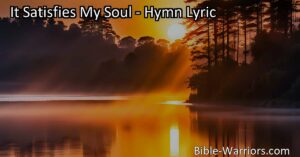 Discover the incredible joy and satisfaction of salvation in this hymn. It satisfies my soul with unmeasured grace