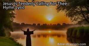 Jesus Is Tenderly Calling For Thee: Find comfort